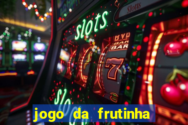 jogo da frutinha da dinheiro