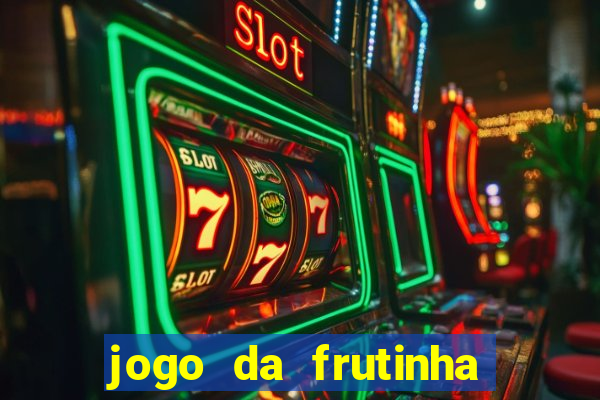 jogo da frutinha da dinheiro