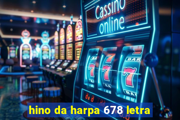 hino da harpa 678 letra