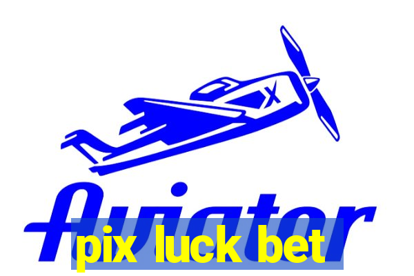 pix luck bet