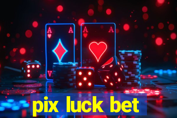 pix luck bet