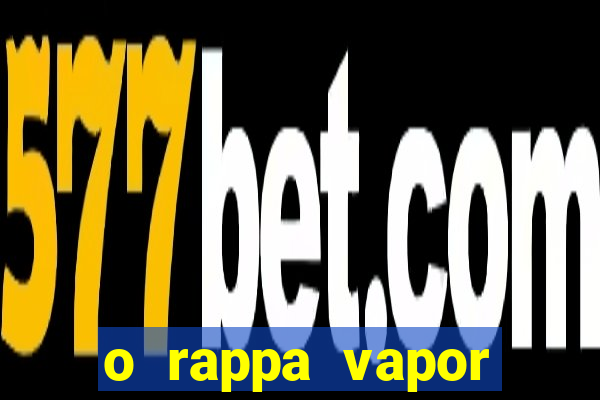 o rappa vapor barato letra