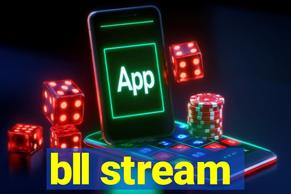 bll stream