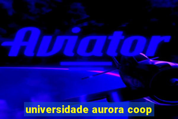 universidade aurora coop