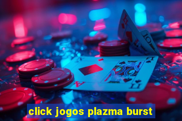 click jogos plazma burst