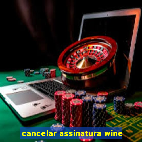 cancelar assinatura wine