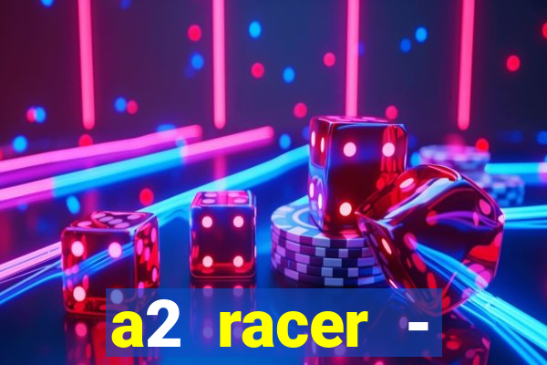 a2 racer - riscando o asfalto assistir