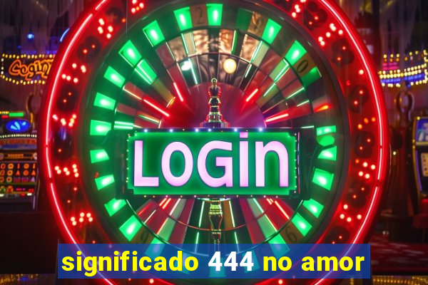 significado 444 no amor