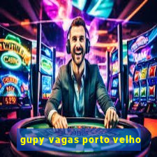 gupy vagas porto velho