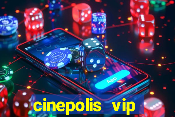 cinepolis vip parque shopping