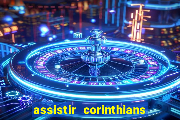 assistir corinthians futebol play hd