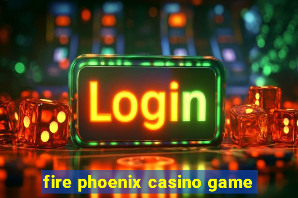 fire phoenix casino game