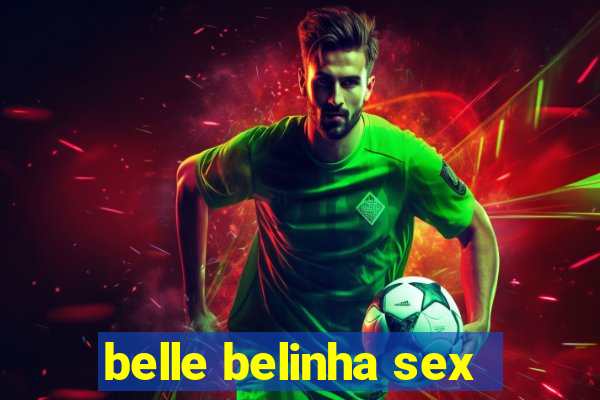 belle belinha sex