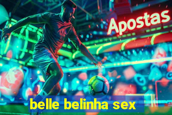 belle belinha sex