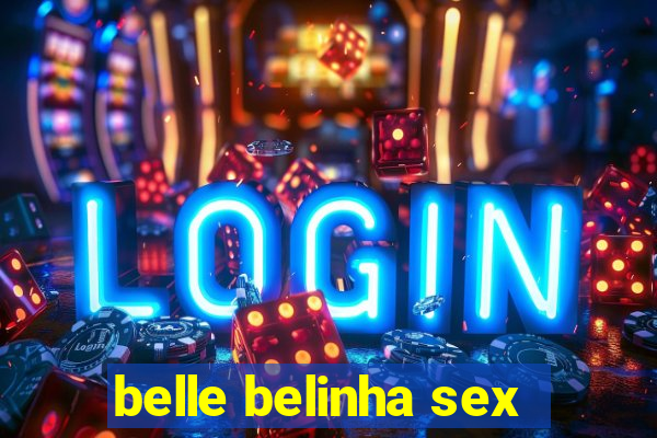 belle belinha sex