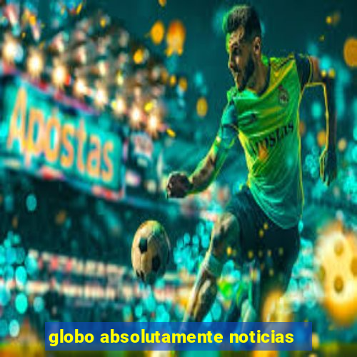 globo absolutamente noticias