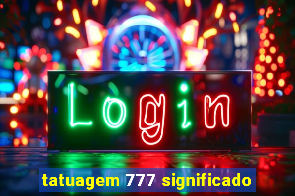 tatuagem 777 significado