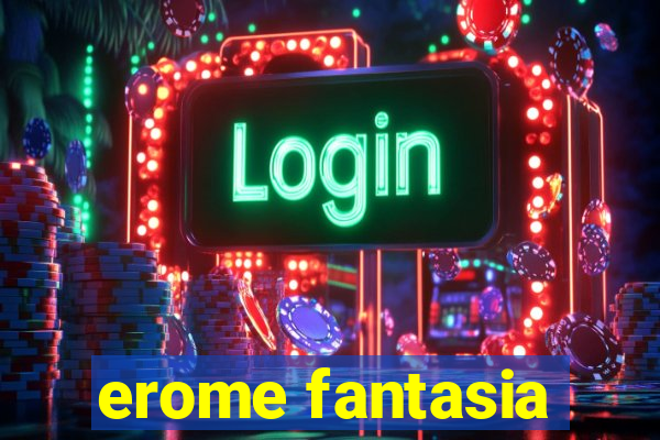 erome fantasia