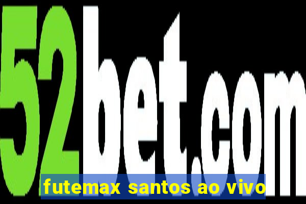 futemax santos ao vivo