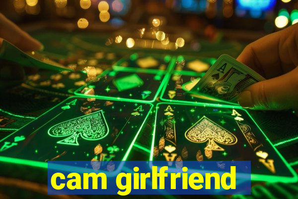 cam girlfriend