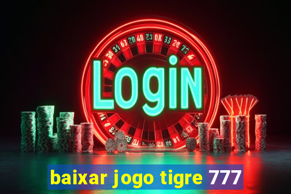 baixar jogo tigre 777