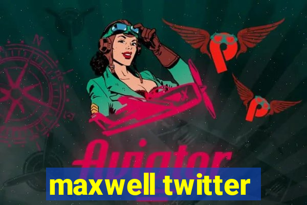 maxwell twitter