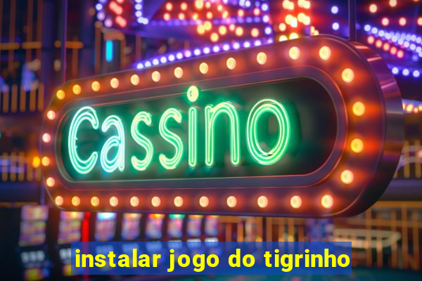 instalar jogo do tigrinho