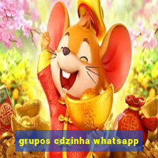 grupos cdzinha whatsapp