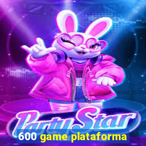 600 game plataforma