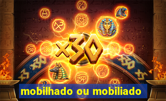 mobilhado ou mobiliado