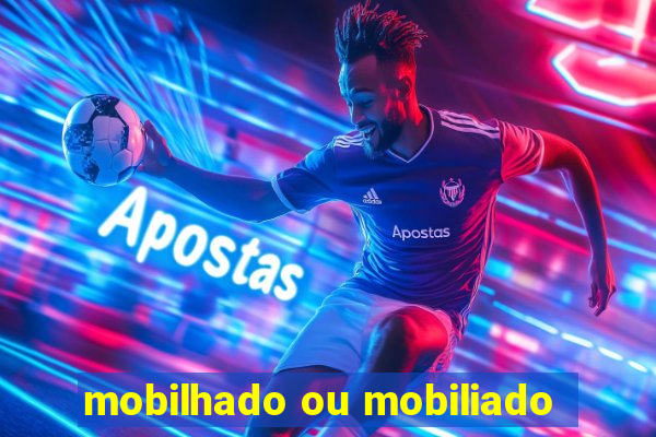 mobilhado ou mobiliado