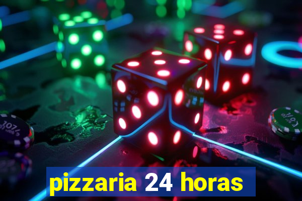 pizzaria 24 horas