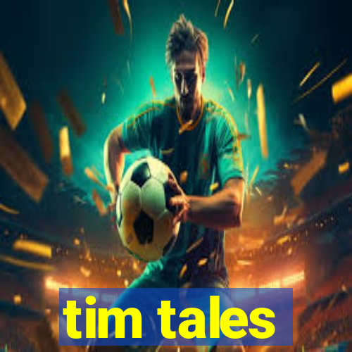 tim tales