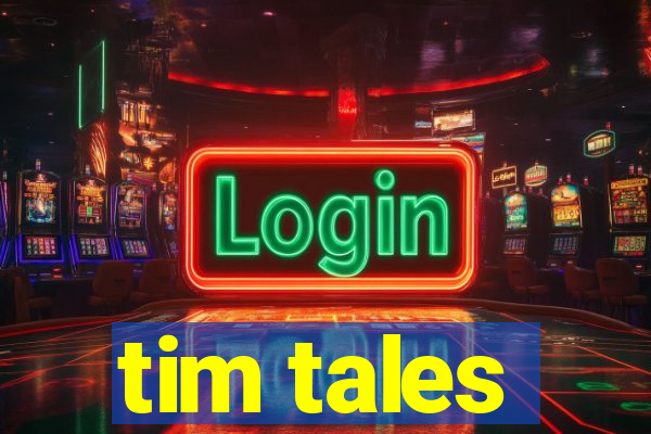 tim tales