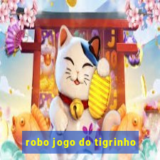 robo jogo do tigrinho