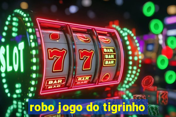 robo jogo do tigrinho