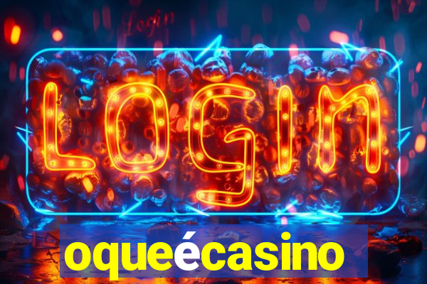 oqueécasino