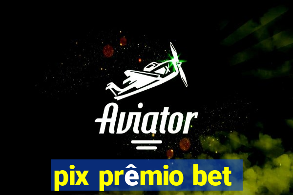 pix prêmio bet