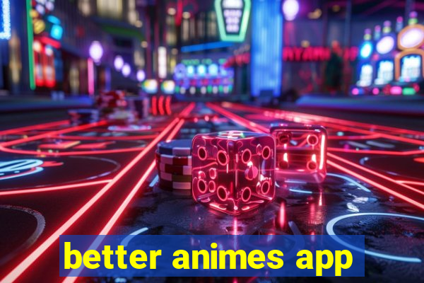 better animes app