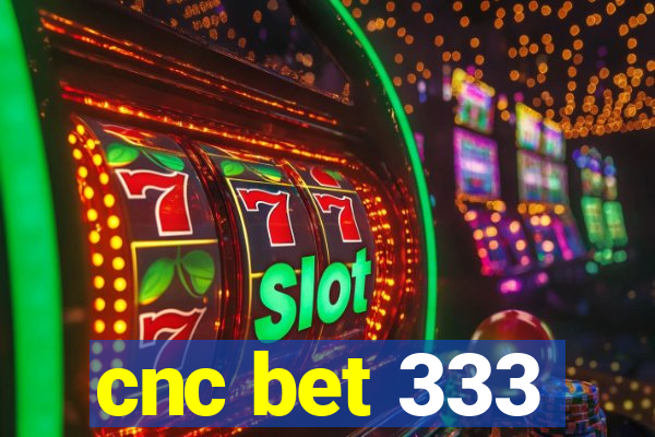 cnc bet 333