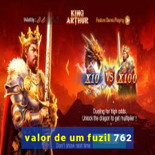 valor de um fuzil 762