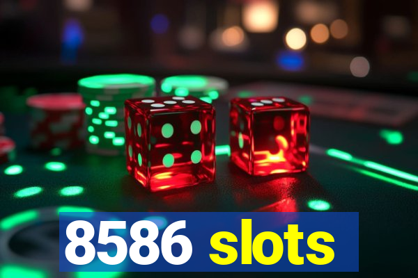 8586 slots