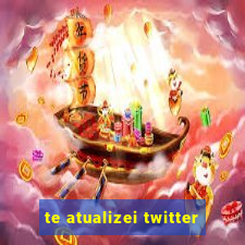 te atualizei twitter