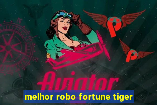 melhor robo fortune tiger