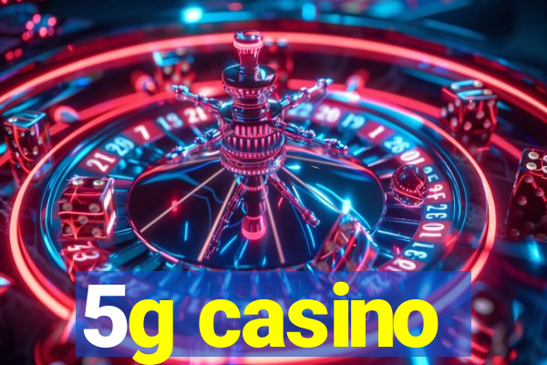 5g casino