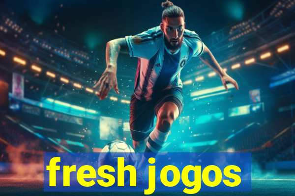 fresh jogos