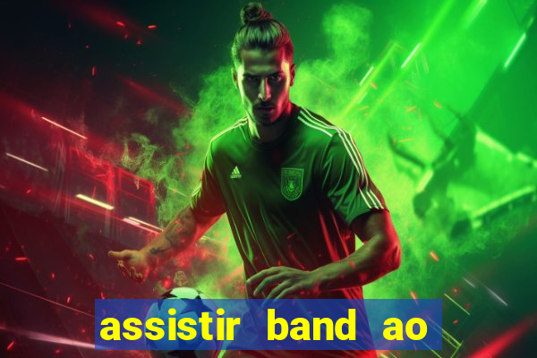 assistir band ao vivo multicanais