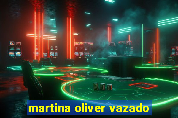 martina oliver vazado