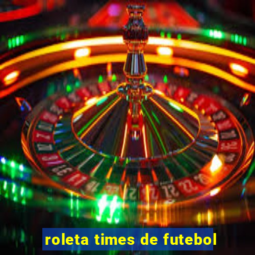 roleta times de futebol