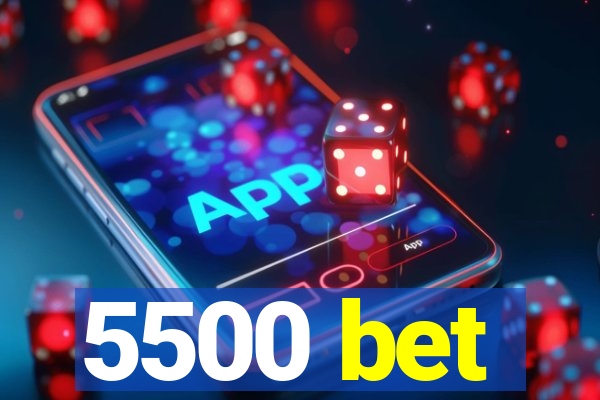 5500 bet